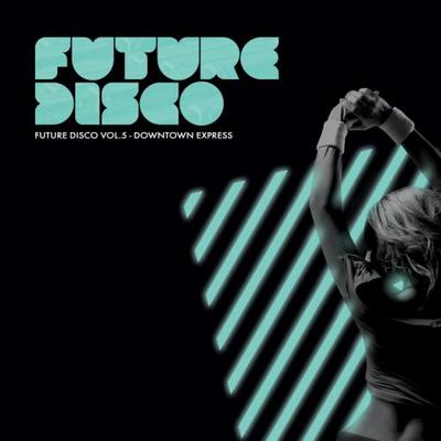 Future Disco Vol 5. Downtown Express 