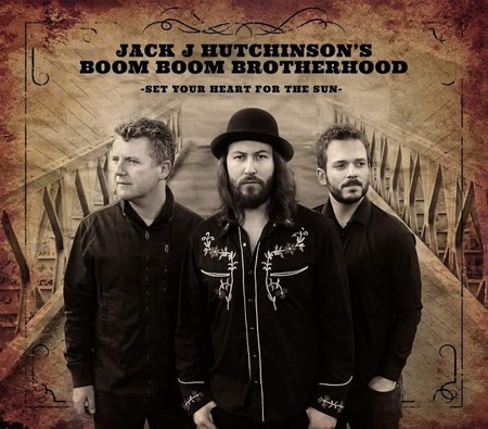 Jack J Hutchinson's Boom Boom Brotherhood - Set Your Heart For The Sun (2017)