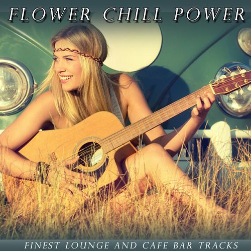 Flower Chill Power: Finest Lounge and Cafe Bar Tracks