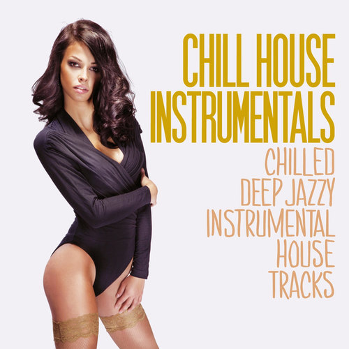 Chill House Instrumentals: Chilled Deep Jazzy Instrumental House Tracks