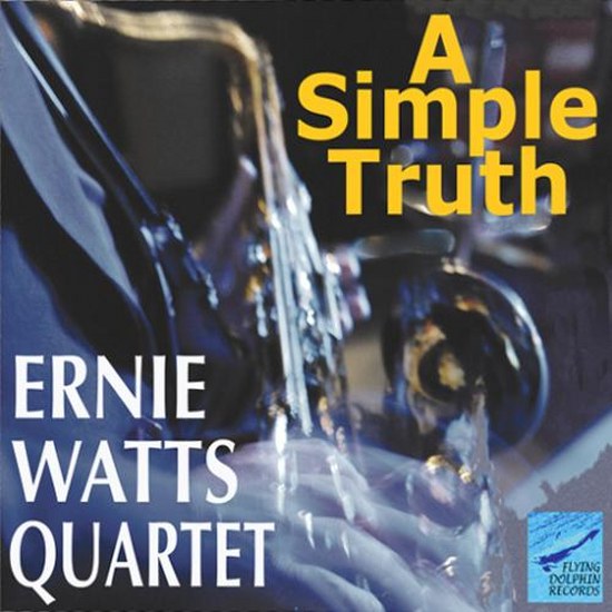 Ernie Watts Quartet. A Simple Truth (2014)