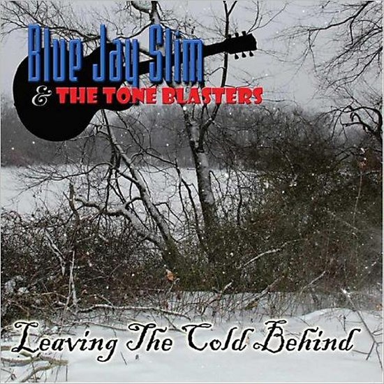 Blue Jay Slim & The Tone Blasters. Leaving The Cold Behind (2014)