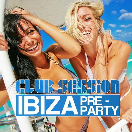 скачать Club Session Ibiza Pre-Party (2012)